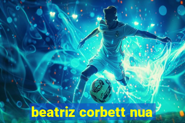 beatriz corbett nua