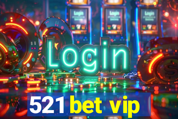 521 bet vip