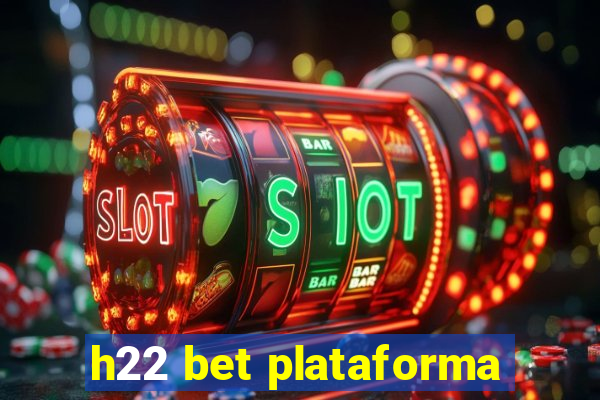 h22 bet plataforma