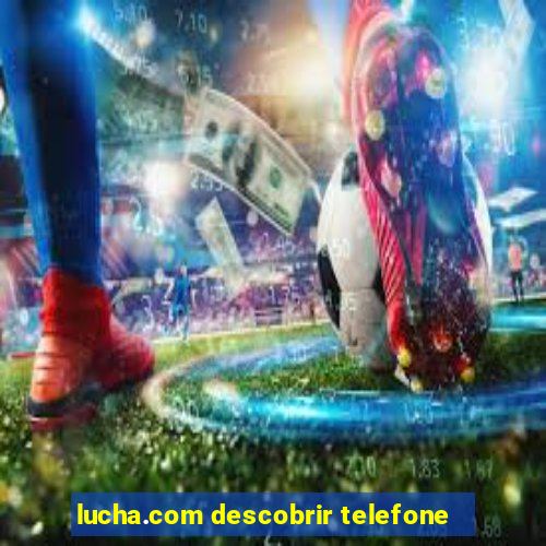 lucha.com descobrir telefone