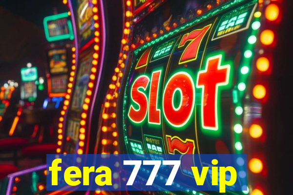 fera 777 vip