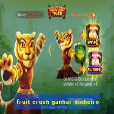 fruit crush ganhar dinheiro