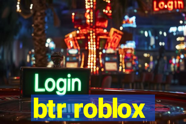 btr roblox