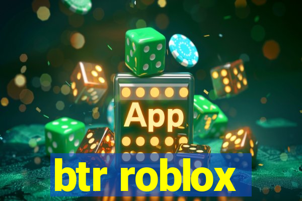 btr roblox