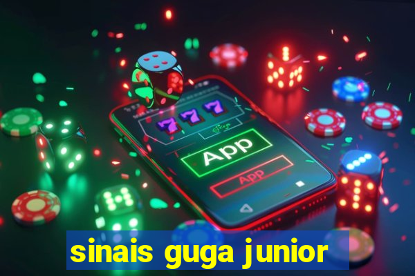 sinais guga junior