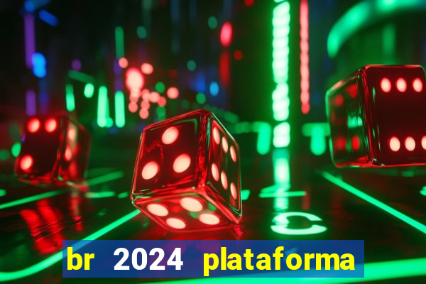 br 2024 plataforma de jogos