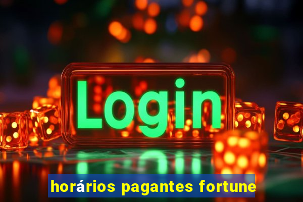 horários pagantes fortune