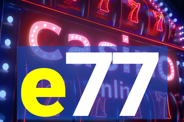 e77