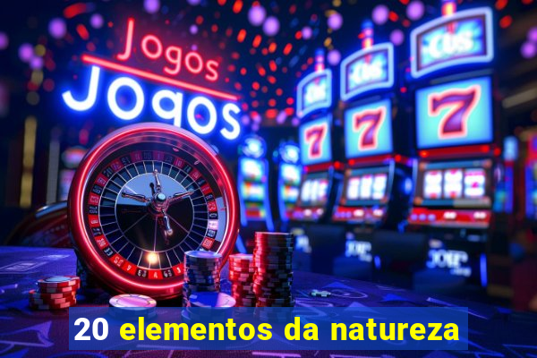 20 elementos da natureza