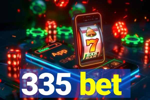 335 bet