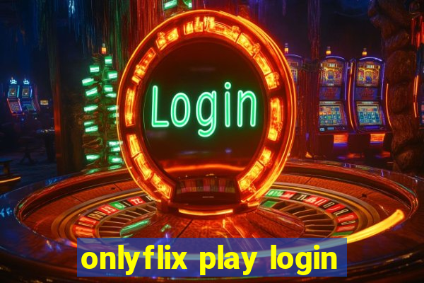 onlyflix play login