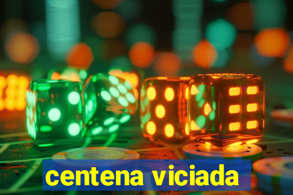 centena viciada