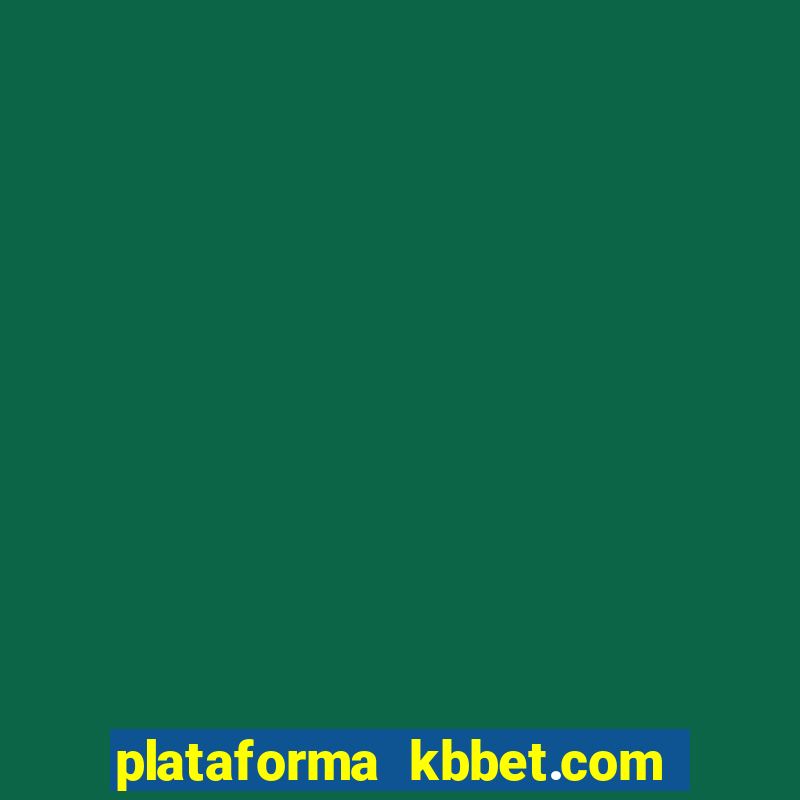 plataforma kbbet.com é confiável