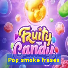 Pop smoke frases