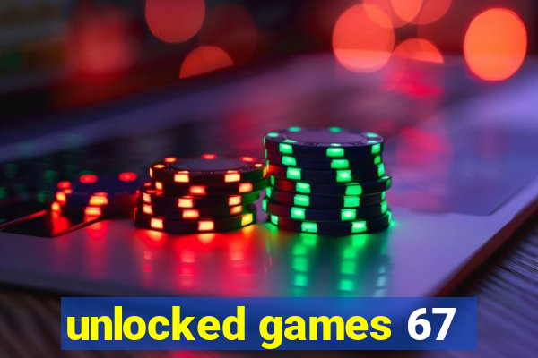 unlocked games 67