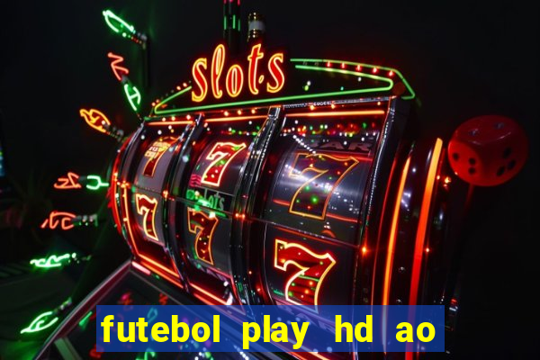 futebol play hd ao vivo agora