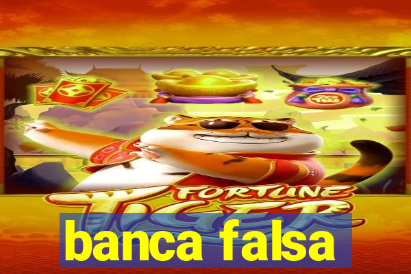 banca falsa