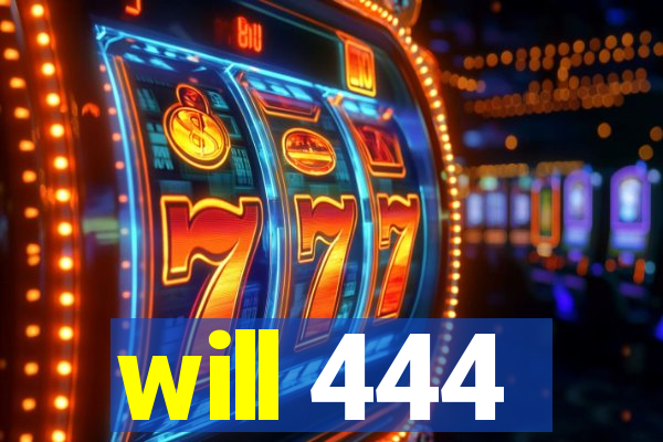 will 444