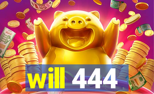 will 444