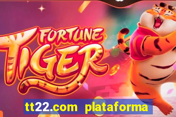 tt22.com plataforma de jogos