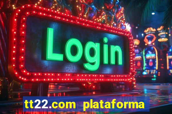 tt22.com plataforma de jogos