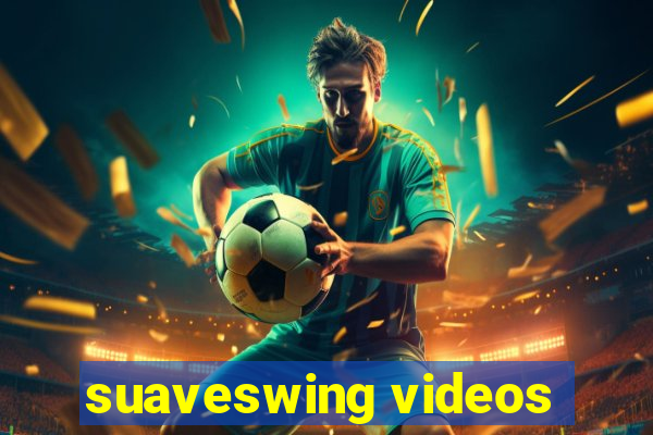 suaveswing videos