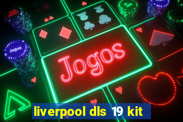 liverpool dls 19 kit