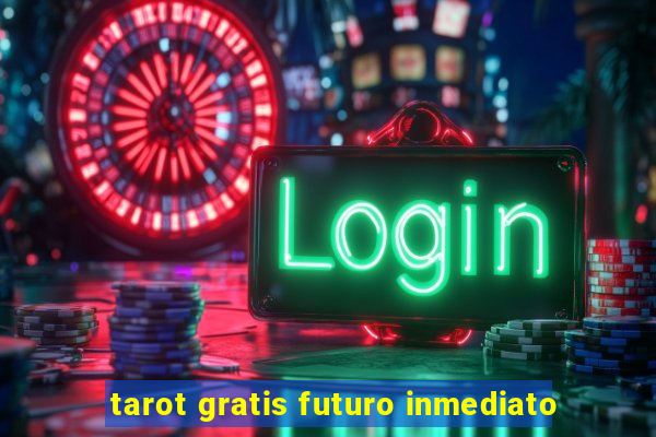 tarot gratis futuro inmediato