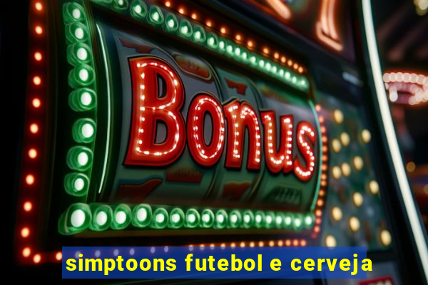 simptoons futebol e cerveja