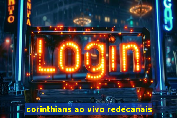 corinthians ao vivo redecanais