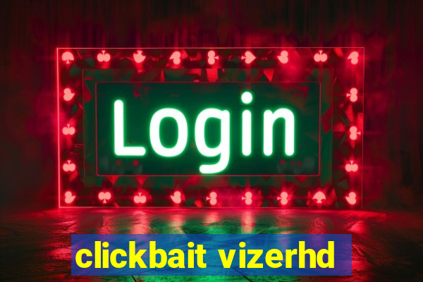 clickbait vizerhd