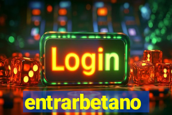 entrarbetano