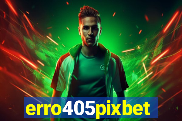 erro405pixbet