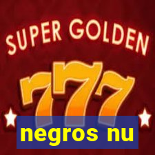 negros nu