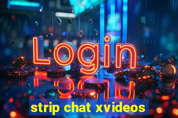 strip chat xvideos