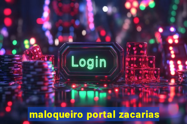 maloqueiro portal zacarias