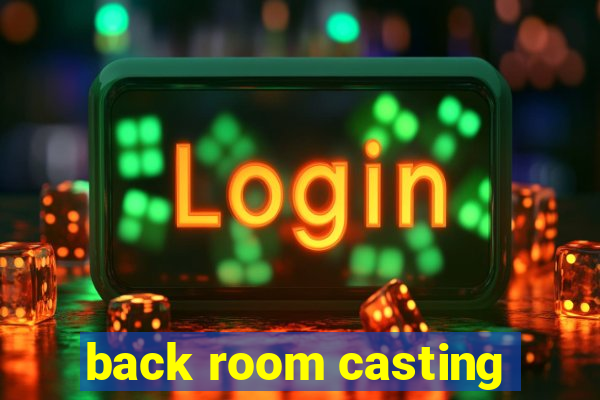 back room casting