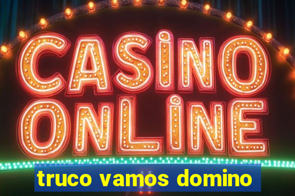 truco vamos domino