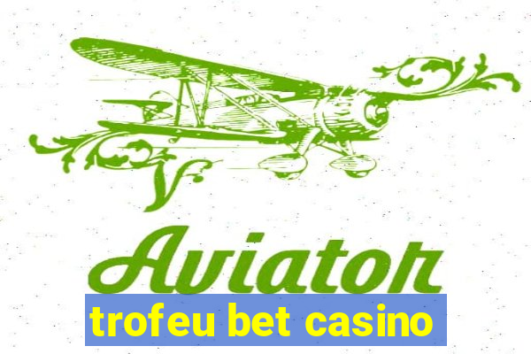 trofeu bet casino