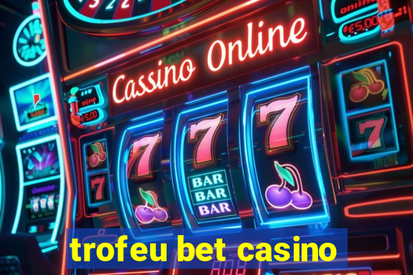 trofeu bet casino