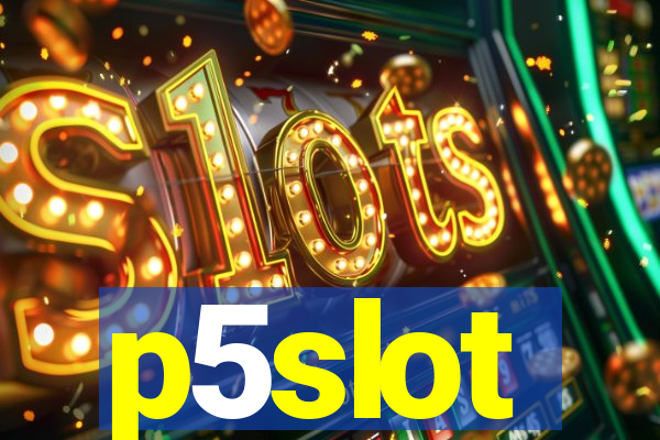 p5slot