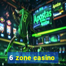 6 zone casino