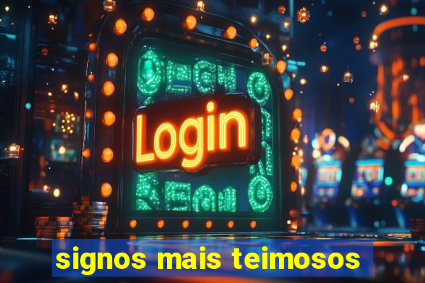 signos mais teimosos