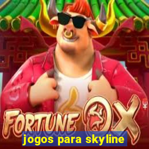 jogos para skyline