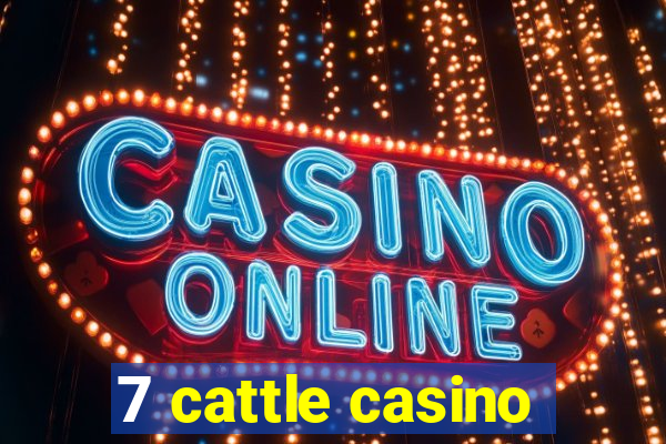 7 cattle casino