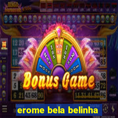 erome bela belinha