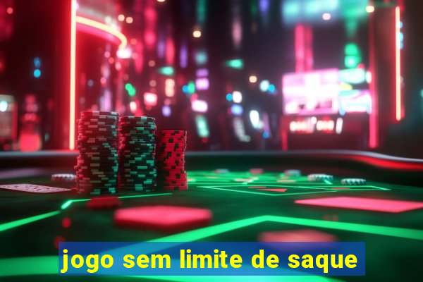 jogo sem limite de saque