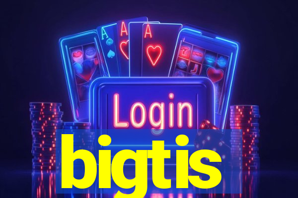 bigtis