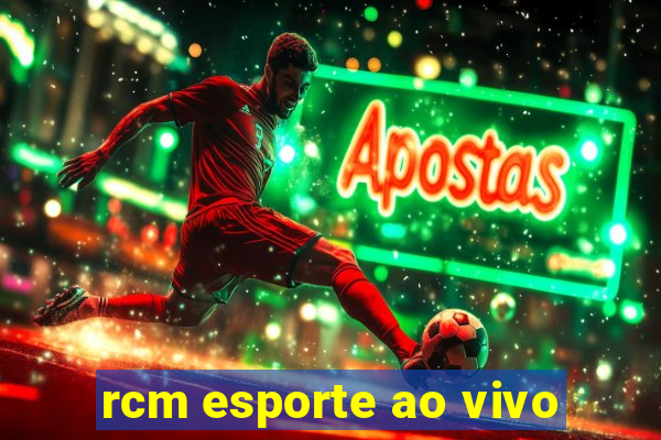 rcm esporte ao vivo