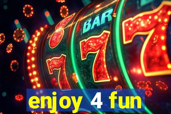 enjoy 4 fun